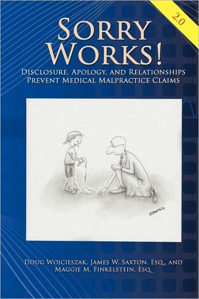 Cover for Doug Wojcieszak · Sorry Works! 2.0: Disclosure, Apology, and Relationships Prevent Medical Malpractice Claims (Paperback Book) (2010)