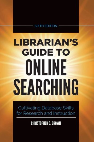 Librarian's Guide to Online Searching: Cultivating Database Skills for Research and Instruction - Brown, Christopher C. (University of Denver, USA) - Bøger - Bloomsbury Publishing Plc - 9781440878732 - 18. juni 2021