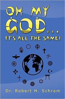 Cover for Dr. Robert H Schram · Oh My God... It's All the Same! (Paperback Book) (2009)