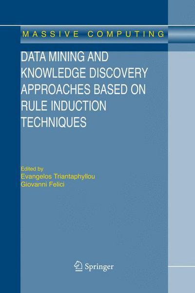 Cover for Evangelos Triantaphyllou · Data Mining and Knowledge Discovery Approaches Based on Rule Induction Techniques - Massive Computing (Paperback Book) [Softcover reprint of hardcover 1st ed. 2006 edition] (2011)