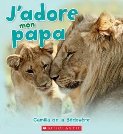 Cover for Camilla de la Bédoyère · J'Adore Mon Papa (Paperback Book) (2016)
