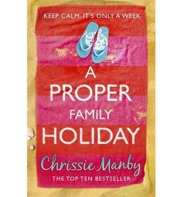 A Proper Family Holiday: A heartwarming and laugh-out-loud page-turner of the ups and downs of family life - Proper Family - Chrissie Manby - Books - Hodder & Stoughton - 9781444742732 - June 5, 2014