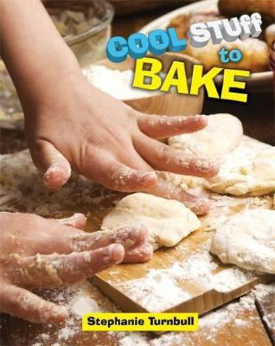 Cool Stuff to Bake - Cool Stuff - Stephanie Turnbull - Boeken - Hachette Children's Group - 9781445141732 - 23 maart 2017