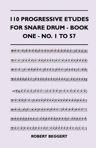 110 Progressive Etudes for Snare Drum - Book One - No. 1 to 57 - Robert Beggert - Books - Roberts Press - 9781445518732 - August 25, 2010