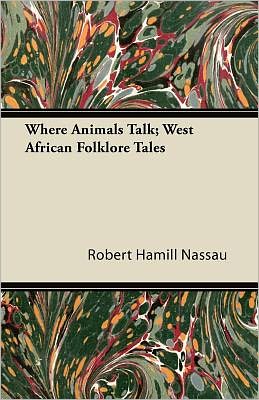 Cover for Robert Hamill Nassau · Where Animals Talk; West African Folklore Tales (Paperback Book) (2011)