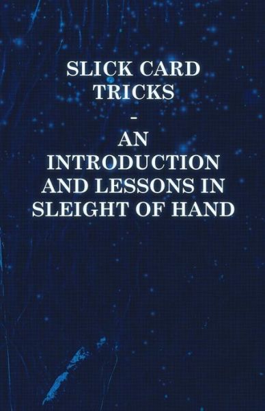 Cover for Anon · Slick Card Tricks - an Introduction and Lessons in Sleight of Hand (Paperback Book) (2010)