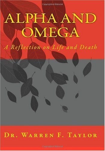 Dr. Warren F. Taylor · Alpha and Omega: a Reflection on Life and Death (Paperback Book) (2009)