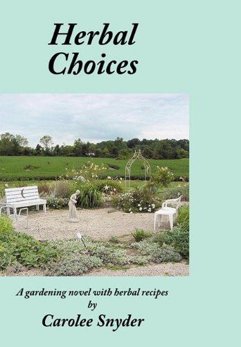 Cover for Carolee Snyder · Herbal Choices: a Gardening Novel with Herbal Recipes (Gebundenes Buch) (2010)