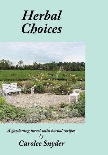 Herbal Choices: a Gardening Novel with Herbal Recipes - Carolee Snyder - Böcker - AuthorHouse - 9781452026732 - 20 maj 2010