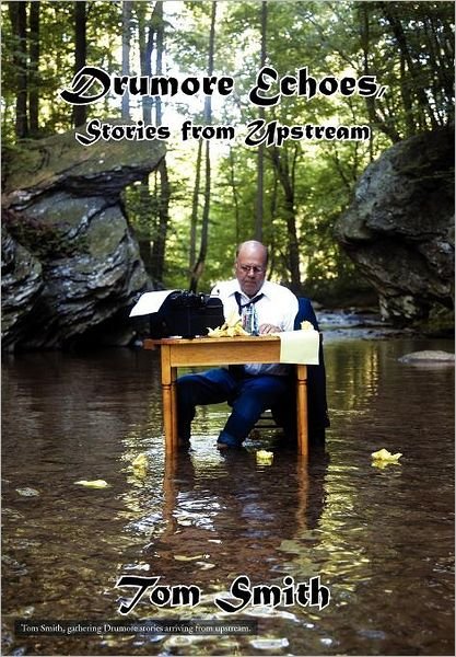 Drumore Echoes, Stories from Upstream - Tom Smith - Books - Xlibris - 9781465392732 - November 14, 2011