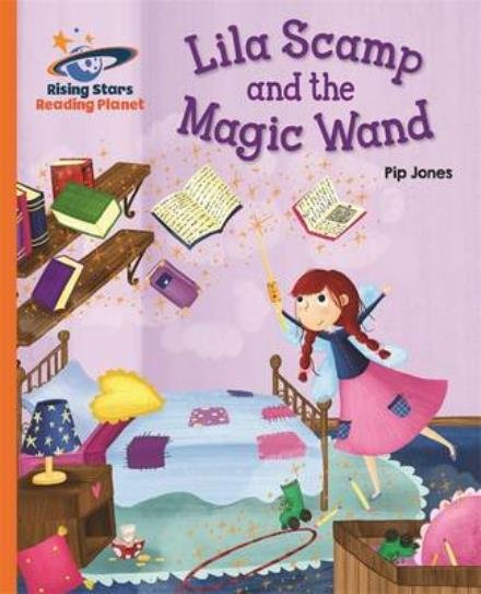 Cover for Pip Jones · Reading Planet - Lila Scamp and the Magic Wand - Orange: Galaxy - Rising Stars Reading Planet (Pocketbok) (2016)
