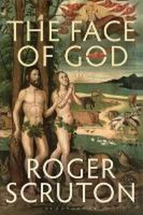 Cover for Sir Roger Scruton · The Face of God: The Gifford Lectures (Paperback Book) (2014)