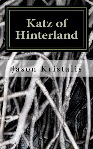 Katz of Hinterland - Mr Jason Kristalis - Bøger - CreateSpace Independent Publishing Platf - 9781475094732 - 27. marts 2012