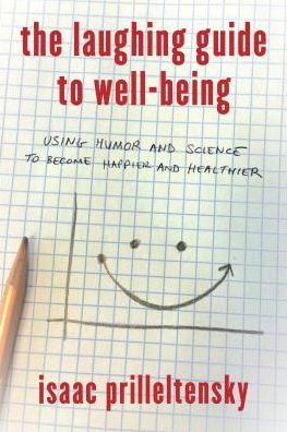 Cover for Isaac Prilleltensky · The Laughing Guide to Well-Being: Using Humor and Science to Become Happier and Healthier (Hardcover Book) (2016)