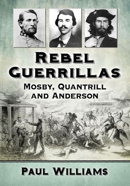 Cover for Paul Williams · Rebel Guerrillas: Mosby, Quantrill and Anderson (Paperback Book) (2018)