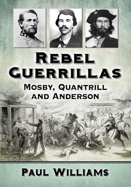 Cover for Paul Williams · Rebel Guerrillas: Mosby, Quantrill and Anderson (Taschenbuch) (2018)
