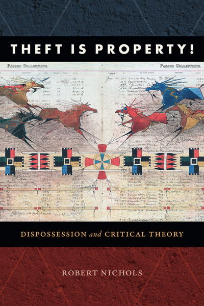 Cover for Robert Nichols · Theft Is Property!: Dispossession and Critical Theory - Radical Americas (Paperback Book) (2019)