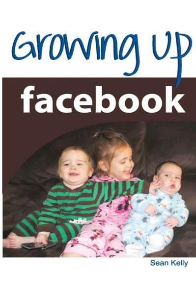 Cover for Sean Kelly · Growing Up Facebook (Taschenbuch) (2013)