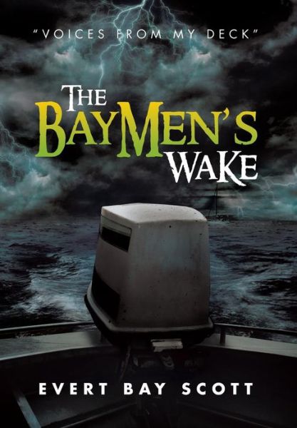 Cover for Evert Bay Scott · The Baymen's Wake: &quot;Voices from My Deck&quot; (Hardcover Book) (2013)