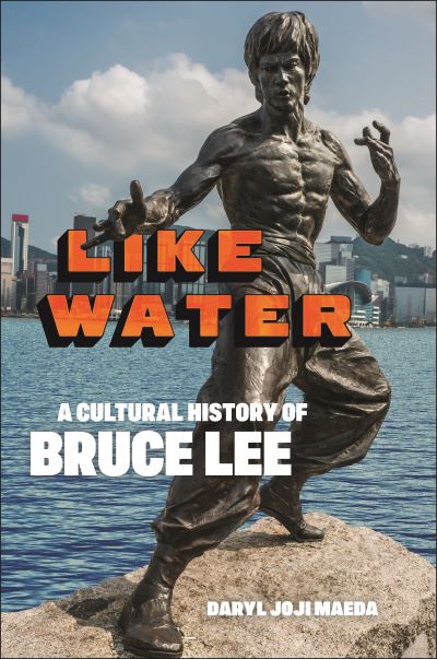 Cover for Daryl Joji Maeda · Like Water: A Cultural History of Bruce Lee (Paperback Book) (2024)