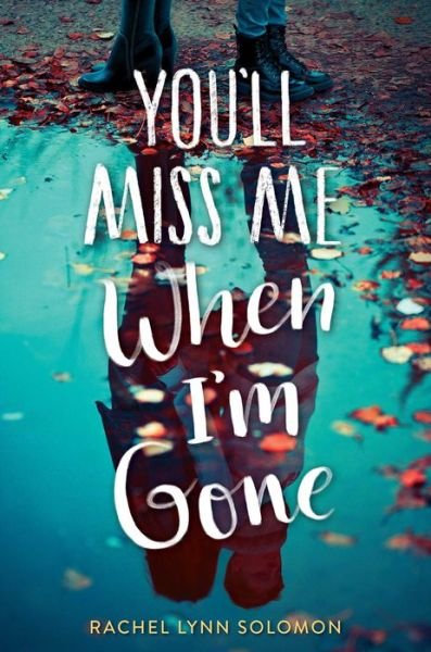 Cover for Rachel Lynn Solomon · You'll miss me when I'm gone (Book) [First Simon Pulse hardcover edition. edition] (2018)