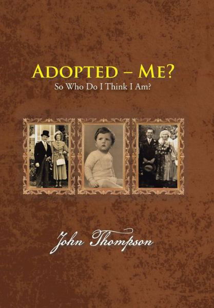 Cover for John Thompson · Adopted - Me?: So Who Do I Think I Am? (Gebundenes Buch) (2013)
