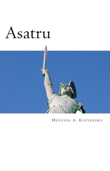 Cover for Bro Henning Andreas Klovekorn · Asatru: the Great Nordic Indigenous Religion of Europe (Paperback Bog) (2013)