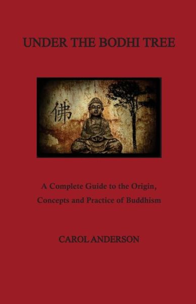 Cover for Carol Anderson · Under the Bodhi Tree: a Complete Guide to the Origin, Concepts and Practice of Buddhism (Paperback Book) (2013)