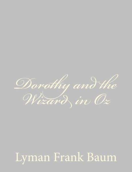 Dorothy and the Wizard in Oz - L Frank Baum - Libros - Createspace - 9781484074732 - 9 de abril de 2013