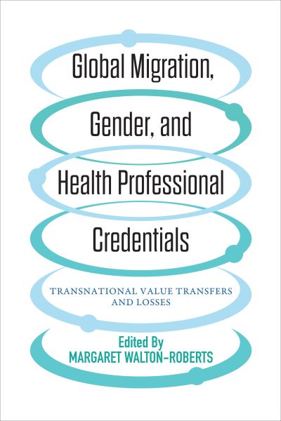 Global Migration, Gender, and Health Professional Credentials: Transnational Value Transfers and Losses (Paperback Book) (2022)