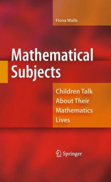 Cover for Fiona Walls · Mathematical Subjects: Children Talk About Their Mathematics Lives (Taschenbuch) [2009 edition] (2014)