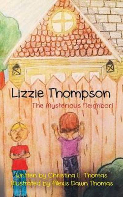 Cover for Christina L. Thomas · Lizzie Thompson: the Mysterious Neighbor! (Paperback Book) (2014)