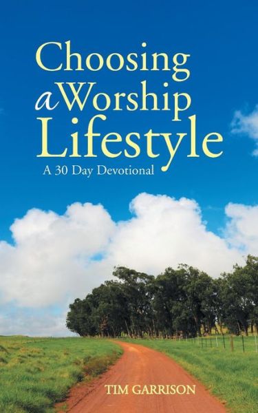 Cover for Tim Garrison · Choosing a Worship Lifestyle: a 30 Day Devotional (Paperback Book) (2014)
