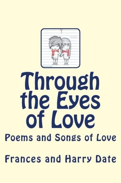 Cover for Date, Frances and Harry · Through the Eyes of Love: Poems and Songs of Love (Pocketbok) (2013)