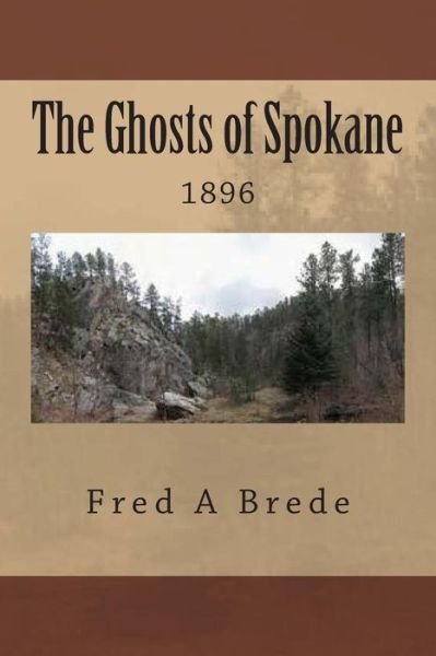 Cover for Fred a Brede · The Ghosts of Spokane: 1896 (Paperback Book) (2014)