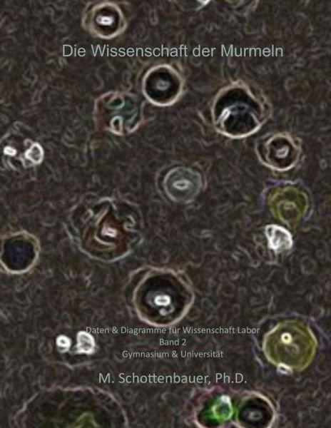 Cover for M. Schottenbauer · Die Wissenschaft Der Murmeln: Daten &amp; Diagramme Für Wissenschaft Labor: Band 2 (Paperback Bog) [German edition] (2014)