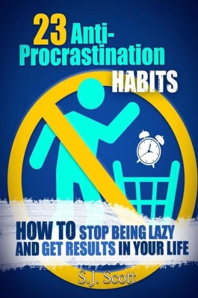 Cover for S J Scott · 23 Anti-procrastination Habits: How to Stop Being Lazy and Get Results in Your Life (Paperback Book) (2014)