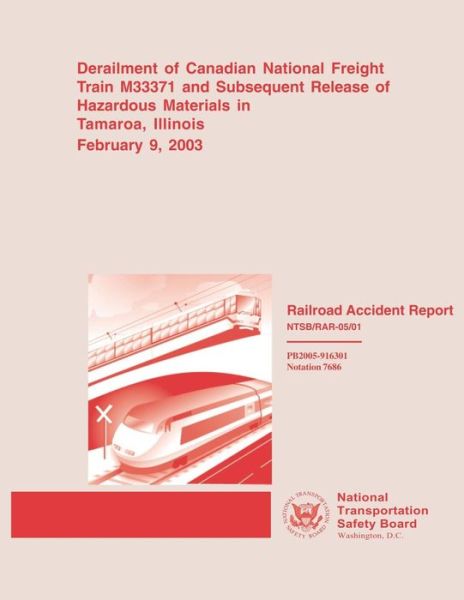 Railroad Accident Report: Derailment of Canadian National Freight Train M33371 and Subsequent Release of Hazardous Materials in Tamaroa, Illinoi - National Transportation Safety Board - Books - Createspace - 9781495948732 - February 19, 2014