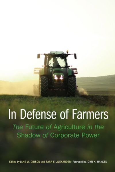 Cover for In Defense of Farmers: The Future of Agriculture in the Shadow of Corporate Power - Our Sustainable Future (Hardcover Book) (2019)