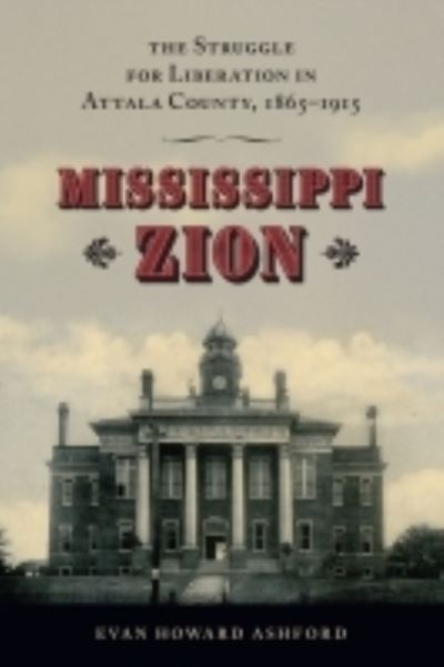 Cover for Evan Howard Ashford · Mississippi Zion: The Struggle for Liberation in Attala County, 1865-1915 (Paperback Book) (2022)