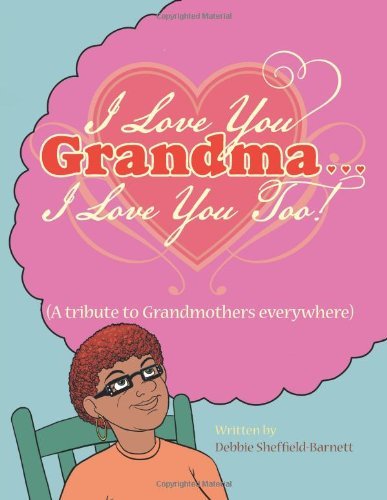 Cover for Debbie Sheffield-barnett · I Love You Grandma... I Love You Too!: (A Tribute to Grandmothers Everywhere) (Paperback Book) (2014)