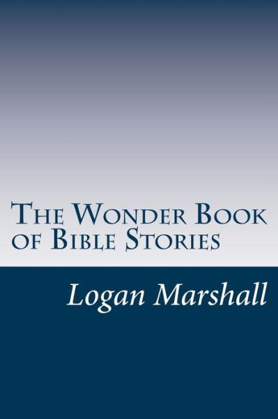 Cover for Logan Marshall · The Wonder Book of Bible Stories (Paperback Book) (2014)