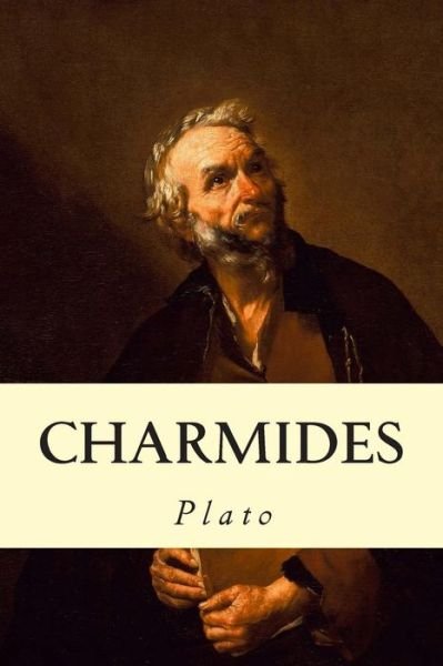 Charmides - Plato - Books - Createspace - 9781500664732 - July 28, 2014