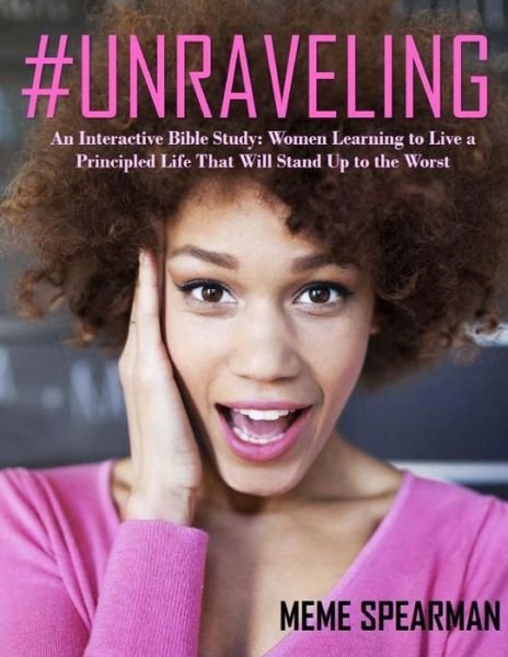 Cover for Meme Spearman · # Unraveling: an Interactive Bible Study: Women Learning to Live a Principled Life That Will Stand Up to the Worst (Taschenbuch) (2014)
