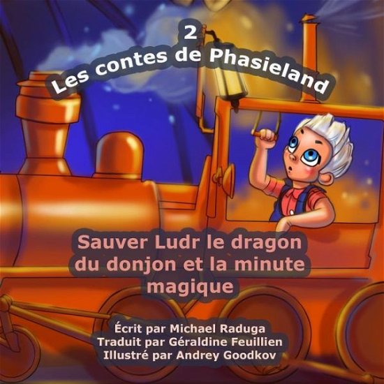 Les Contes De Phasieland - 2: Sauver Ludr Le Dragon Du Donjon et La Minute Magique - Michael Raduga - Bøger - Createspace - 9781503296732 - 21. november 2014