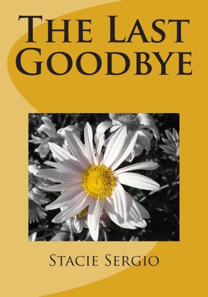 Cover for Stacie Sergio · The Last Goodbye (Paperback Book) (2015)