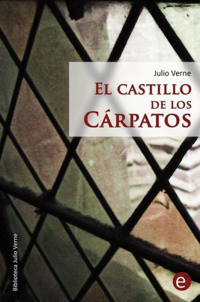 El Castillo De Los Carpatos - Julio Verne - Books - Createspace - 9781508600732 - February 23, 2015