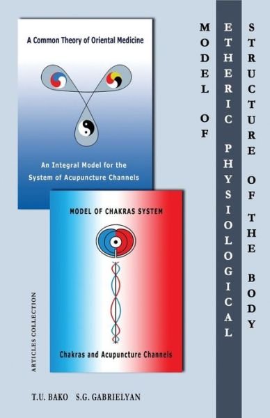 Cover for S G Gabrielyan · Model of the Etheric Physiological Structure of the Body: a Common Theory of Oriental Medicine. an Integral Model for the System of Acupuncture Channe (Paperback Book) (2015)