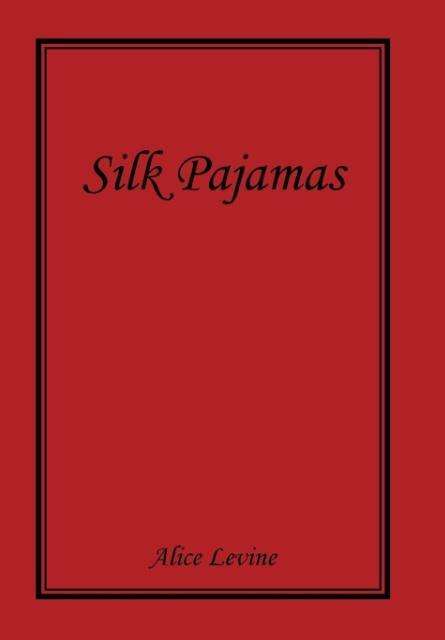 Cover for Alice Levine · Silk Pajamas (Gebundenes Buch) (2015)