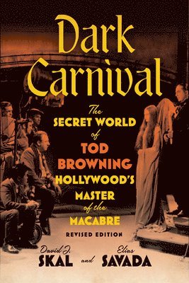 Dark Carnival: The Secret World of Tod Browning, Hollywood’s Master of the Macabre - David J. Skal - Bücher - University of Minnesota Press - 9781517916732 - 18. Februar 2025